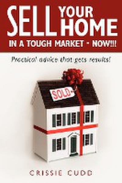 Sell Your Home In a Tough Market - NOW!!! - Crissie Cudd