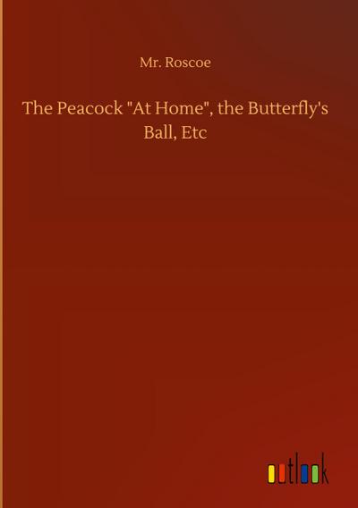 The Peacock "At Home", the Butterfly’s Ball, Etc
