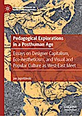 Pedagogical Explorations in a Posthuman Age