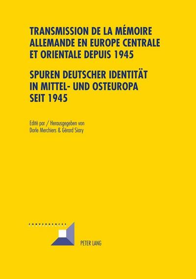 Transmission de la mémoire allemande en Europe centrale et orientale depuis 1945 / Spuren deutscher Identität in Mittel- und Osteuropa seit 1945