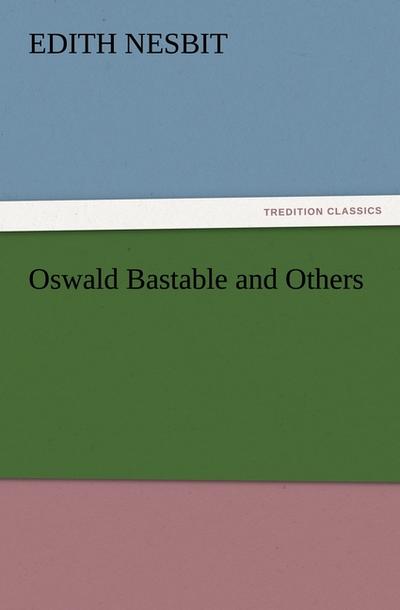 Oswald Bastable and Others