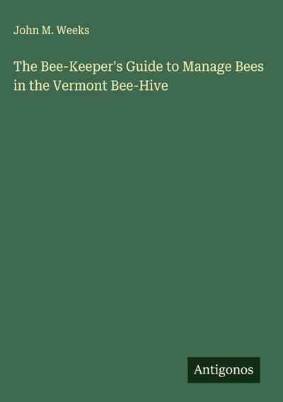 The Bee-Keeper’s Guide to Manage Bees in the Vermont Bee-Hive