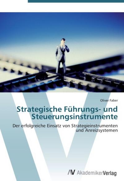 Strategische Führungs- und Steuerungsinstrumente - Oliver Faber
