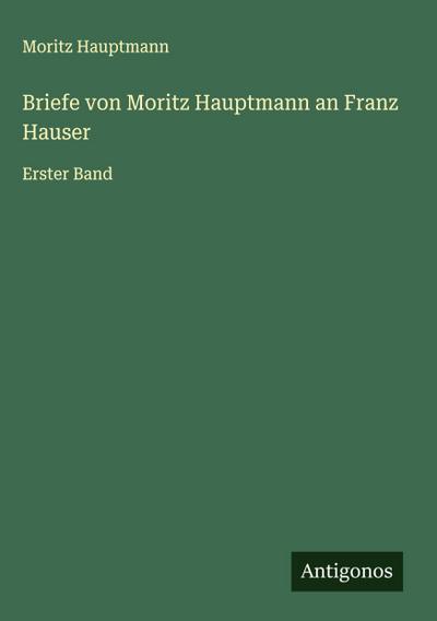 Briefe von Moritz Hauptmann an Franz Hauser