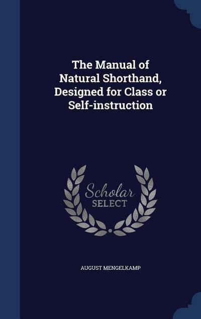 The Manual of Natural Shorthand, Designed for Class or Self-instruction