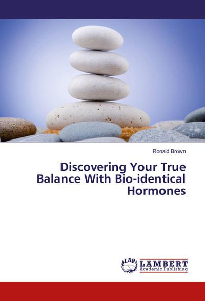 Discovering Your True Balance With Bio-identical Hormones