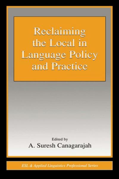 Reclaiming the Local in Language Policy and Practice