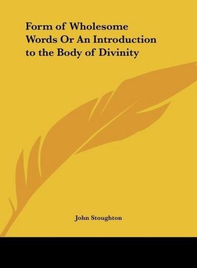 Form of Wholesome Words Or An Introduction to the Body of Divinity