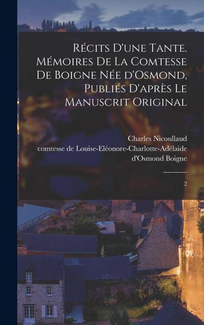 Récits d’une tante. Mémoires de la comtesse de Boigne née d’Osmond, publiés d’après le manuscrit original