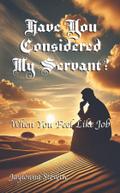 Have You Considered My Servant?