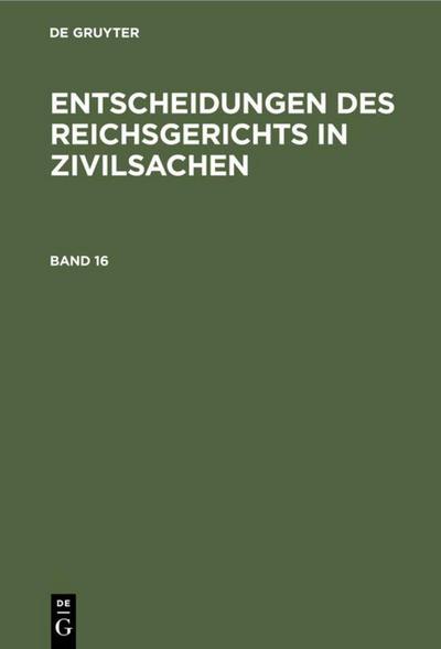 Entscheidungen des Reichsgerichts in Zivilsachen. Band 16