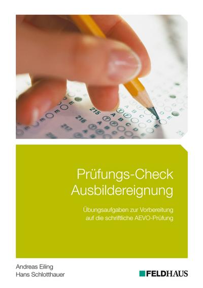 Prüfungs-Check Ausbildereignung: Übungsaufgaben zur Vorbereitung auf die schriftliche AEVO-Prüfung