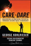 Care to Dare: Unleashing Astonishing Potential Through Secure Base Leadership (J-B Warren Bennis Series)