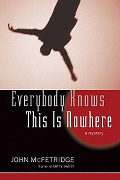 Everybody Knows This Is Nowhere : A Mystery