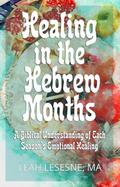 Healing in the Hebrew Months: A Biblical Understanding of Each Season’s Emotional Healing