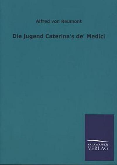 Die Jugend Caterina’s de’ Medici