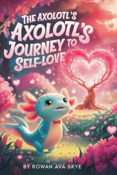 The Axolotl’s Journey to Self-Love