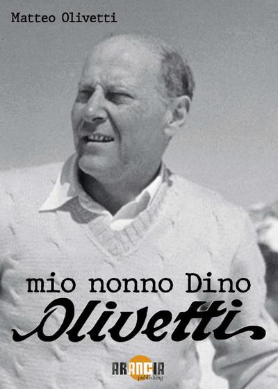 Olivetti, M: Mio nonno Dino Olivetti