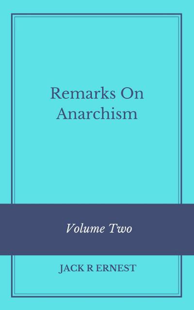 Remarks On Anarchism: Volume Two