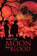 When The Moon Was Blood