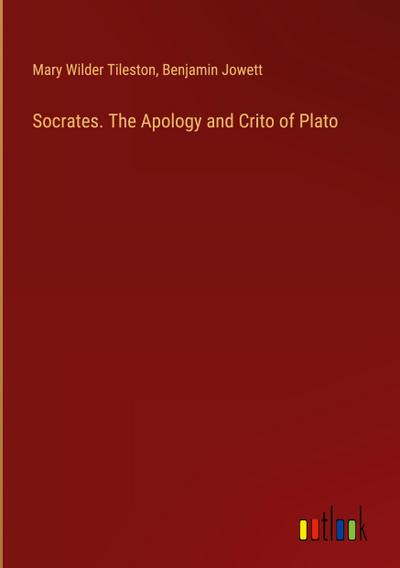Socrates. The Apology and Crito of Plato