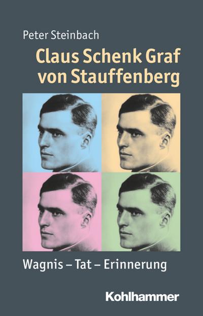 Claus Schenk Graf von Stauffenberg: Wagnis - Tat - Erinnerung (Mensch - Zeit - Geschichte)