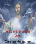 Was wäre wenn Gott...