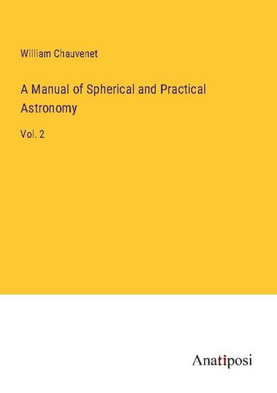 A Manual of Spherical and Practical Astronomy