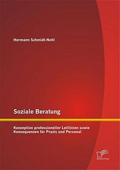 Soziale Beratung: Konzeption professioneller Leitlinien sowie Konsequenzen für Praxis und Personal