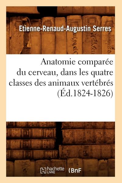 Anatomie Comparée Du Cerveau, Dans Les Quatre Classes Des Animaux Vertébrés (Éd.1824-1826)