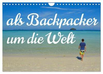 Als Backpacker um die Welt (Wandkalender 2026 DIN A4 quer), CALVENDO Monatskalender