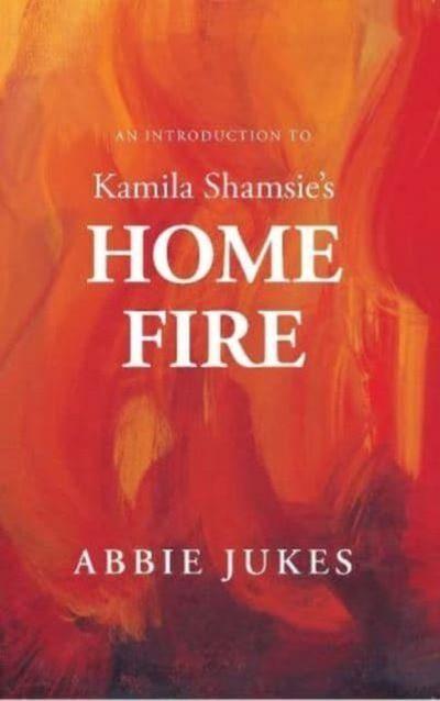 An Introduction to Kamila Shamsie’s Home Fire