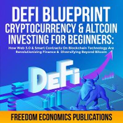 DeFi Blueprint - Cryptocurrency &amp; Altcoin Investing For Beginners