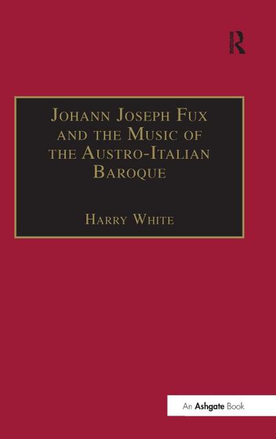 Johann Joseph Fux and the Music of the Austro-Italian Baroque