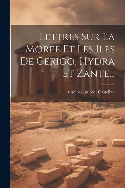 Lettres Sur La Moree Et Les Iles De Cerigo, Hydra Et Zante...