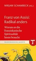 Franz von Assisi: Radikal anders
