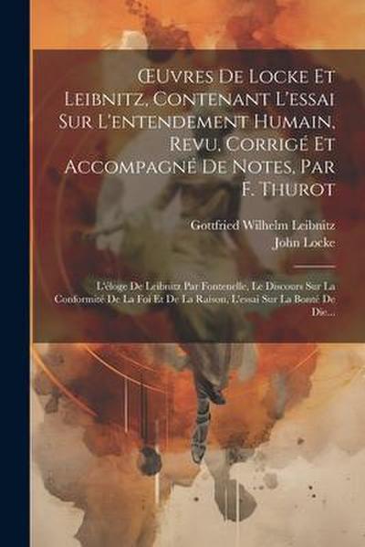 OEuvres De Locke Et Leibnitz, Contenant L’essai Sur L’entendement Humain, Revu, Corrigé Et Accompagné De Notes, Par F. Thurot: L’éloge De Leibnitz Par