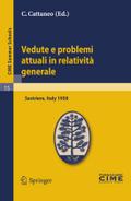 Vedute e problemi attuali in relatività generale: Lectures given at a Summer School of the Centro Internazionale Matematico Estivo (C.I.M.E.) held in