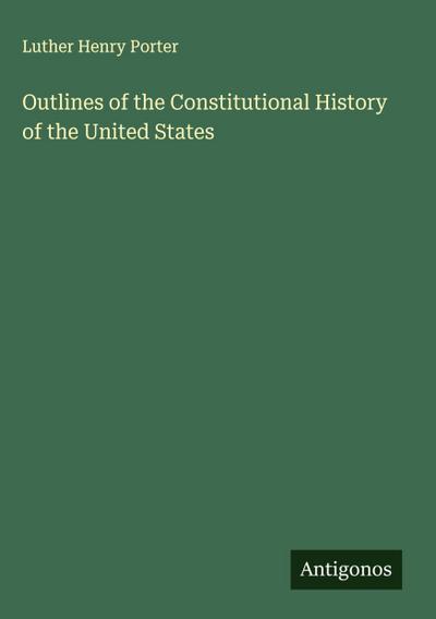 Outlines of the Constitutional History of the United States