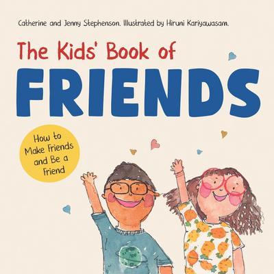The Kids’ Book of Friends. How to Make Friends and Be a Friend