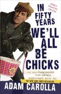 In Fifty Years We’ll All Be Chicks