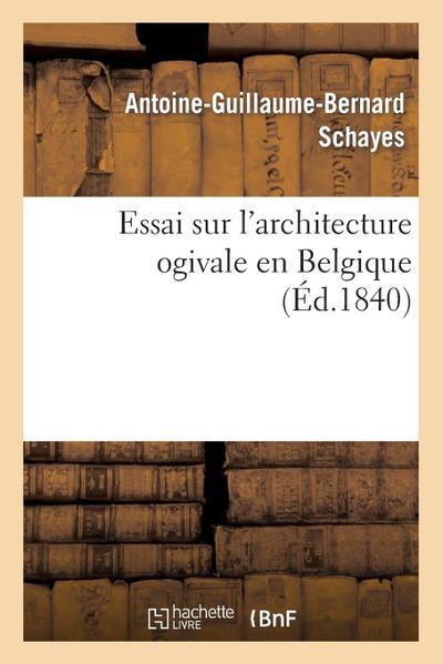 Essai Sur l’Architecture Ogivale En Belgique