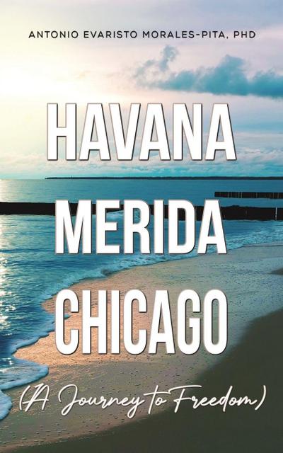 Havana-Merida-Chicago (A Journey to Freedom)