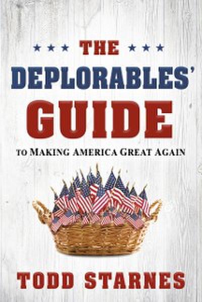Deplorables’ Guide to Making America Great Again