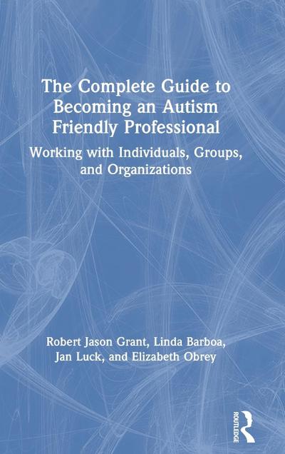 The Complete Guide to Becoming an Autism Friendly Professional
