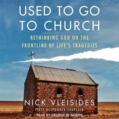 Used to Go to Church: Rethinking God on the Frontline of Life’s Tragedies