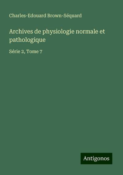 Archives de physiologie normale et pathologique