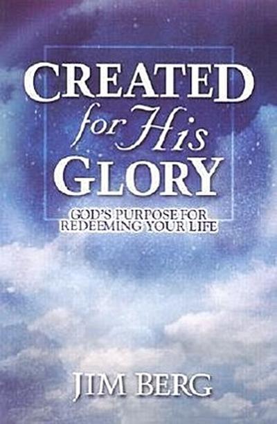 Created for His Glory: God’s Purpose for Redeeming Your Life