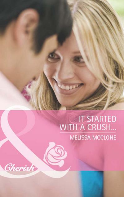 It Started with a Crush... (Mills & Boon Cherish)