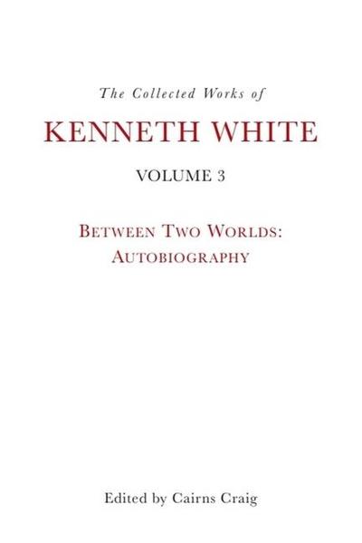 The Collected Works of Kenneth White, Volume 3
